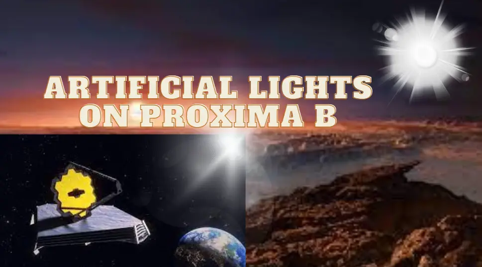 Discovery Of Artificial Lights On Proxima B by James Webb Telescope